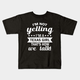 I'm not yelling i'm a texas girl that's how we talk Kids T-Shirt